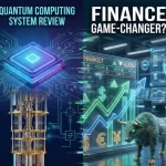 Quantum Computing System Review: Finance Game-Changer?